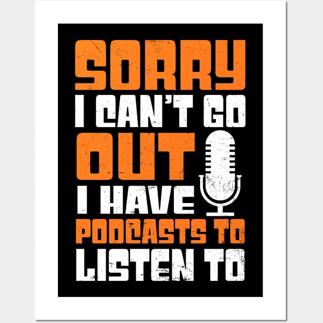 Podcaster Shirt | Sorry Can't Go Out Wall Art by Gawkclothing